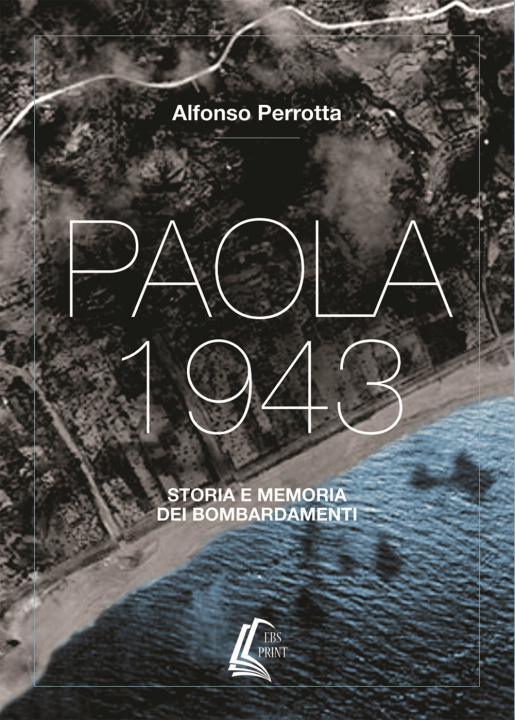 Könyv Paola 1943. Storia e memoria dei bombardamenti Alfonso Perrotta