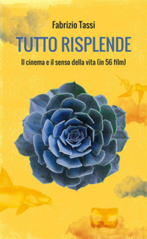 Kniha Tutto risplende. Il cinema e il senso della vita (in 56 film) Fabrizio Tassi