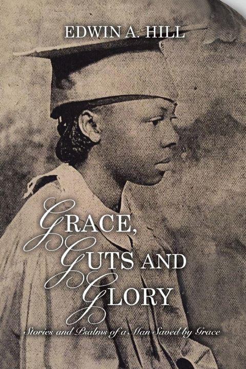 Knjiga Grace, Guts and Glory Edwin A. Hill