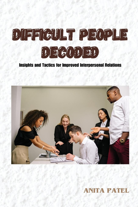Knjiga Difficult People Decoded Anita Patel