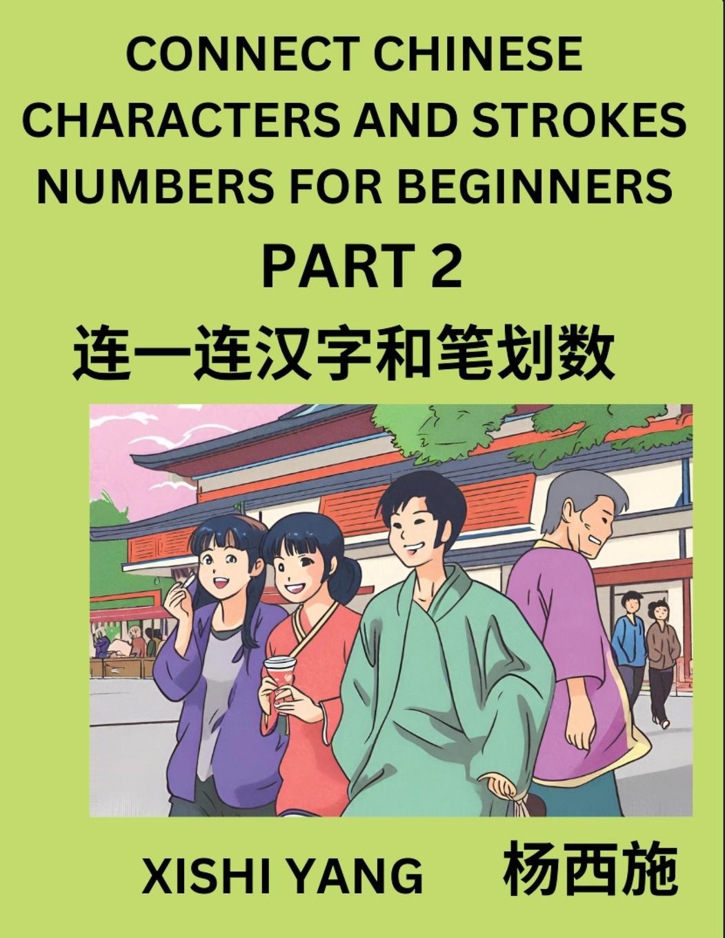 Kniha Connect Chinese Character Strokes Numbers (Part 2)- Moderate Level Puzzles for Beginners, Test Series to Fast Learn Counting Strokes of Chinese Charac 