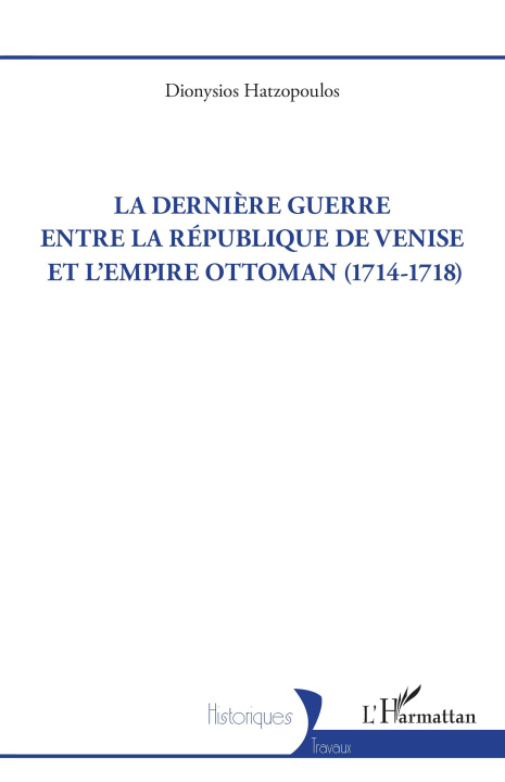 Kniha La dernière guerre entre la République de Venise et l’Empire Ottoman (1714-1718) Hatzopoulos