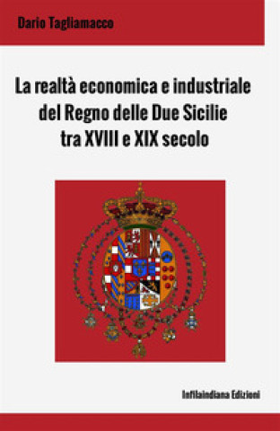 Книга realtà economica e industriale del Regno delle Due Sicilie tra XVIII e XIX secolo Dario Tagliamacco
