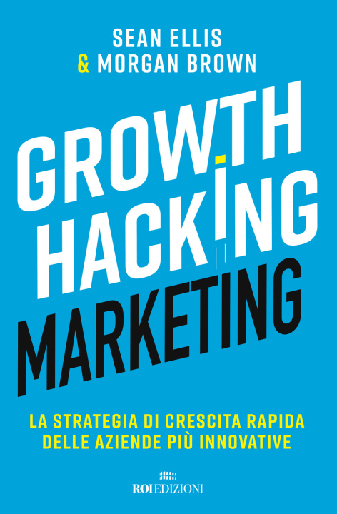 Kniha Growth hacking marketing. La strategia di crescita rapida delle aziende più innovative Sean Ellis