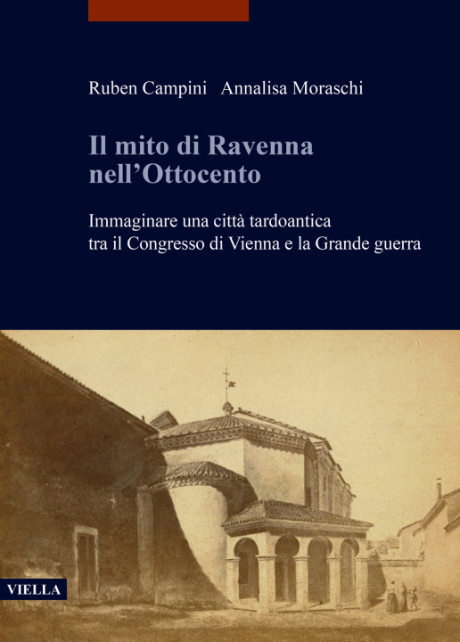 Carte mito di Ravenna nell'Ottocento. Immaginare una città tardoantica tra il Congresso di Vienna e la Grande guerra Ruben Campini