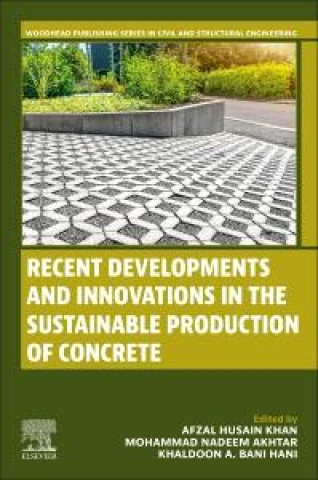 Книга Recent Developments and Innovations in the Sustainable Production of Concrete Afzal Husain Khan