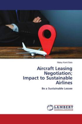 Книга Aircraft Leasing Negotiation; Impact to Sustainable Airlines Malay Kanti Bala