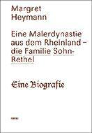 Könyv Eine Malerdynastie aus dem Rheinland - die Familie Sohn-Rethel Margret Heymann