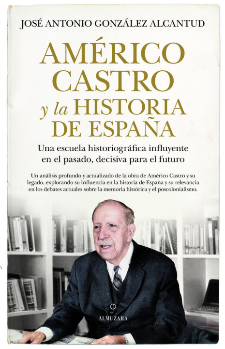 Könyv AMERICO CASTRO Y LA HISTORIA DE ESPAÑA GONZALEZ ALCANTUD