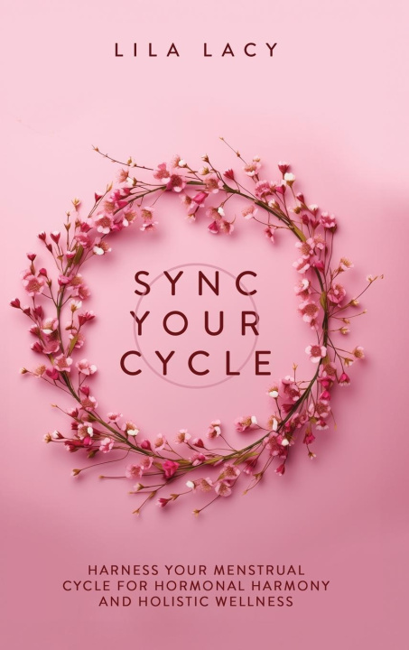 Knjiga Sync Your Cycle Lila Lacy