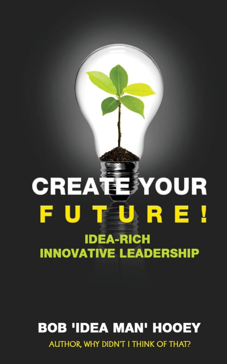 Knjiga Create Your Future Bob 'Idea Man' Hooey