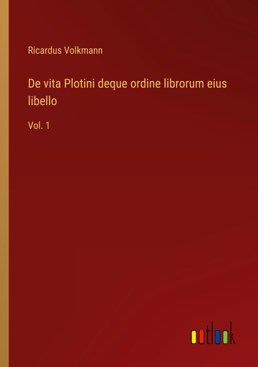 Knjiga De vita Plotini deque ordine librorum eius libello Ricardus Volkmann