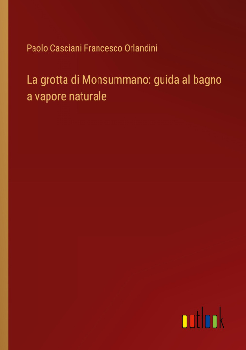 Kniha La grotta di Monsummano: guida al bagno a vapore naturale 