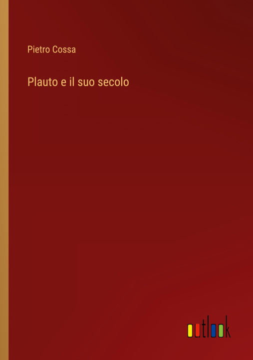 Book Plauto e il suo secolo Pietro Cossa