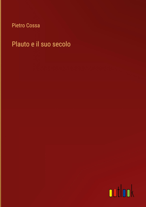 Book Plauto e il suo secolo Pietro Cossa