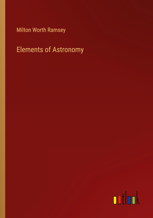 Książka Elements of Astronomy Milton Worth Ramsey