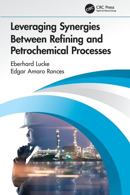 Könyv Leveraging Synergies Between Refining and Petrochemical Processes Eberhard (NiQuan Energy LLC) Lucke