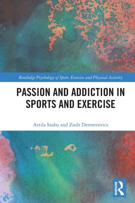 Carte Passion and Addiction in Sports and Exercise Attila Szabo