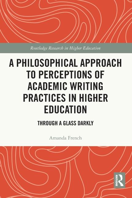 Kniha Philosophical Approach to Perceptions of Academic Writing Practices in Higher Education Amanda French