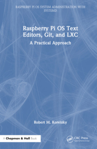 Book Raspberry Pi OS Text Editors, git, and LXC Robert M Koretsky