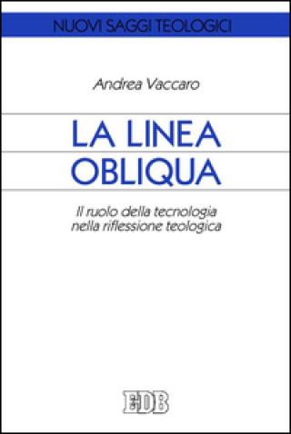 Kniha linea obliqua. Il ruolo della tecnologia nella riflessione teologica Andrea Vaccaro