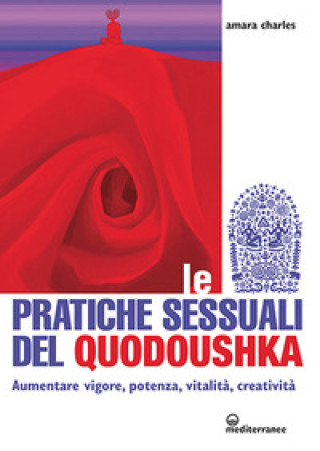 Kniha pratiche sessuali del Quodoushka. Aumentare vigore, potenza, vitalità, creatività Amara Charles