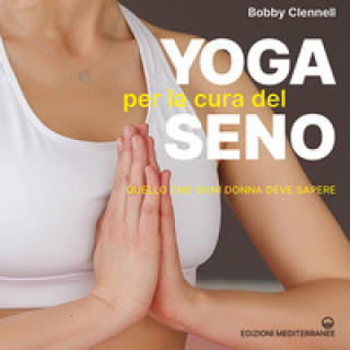 Kniha Yoga per la cura del seno. Quello che ogni donna deve sapere Bobby Clennell