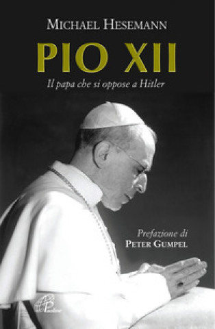 Kniha Pio XII. Il papa che si oppose a Hitler Michael Hesemann