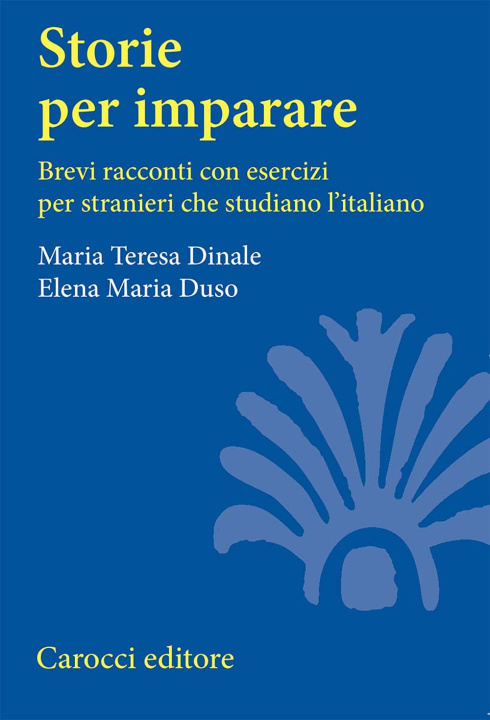 Könyv Storie per imparare. Brevi racconti con esercizi per stranieri che studiano l'italiano M. Teresa Dinale