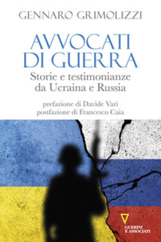 Carte Avvocati di guerra. Storie e testimonianze da Ucraina e Russia Gennaro Grimolizzi