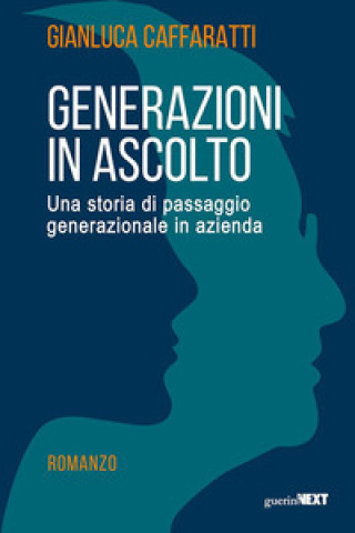 Book Generazioni in ascolto. Una storia di passaggio generazionale in azienda Gianluca Caffaratti