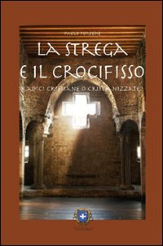 Boek strega e il crocifisso. Radici cristiane o cristianizzate? Paolo Portone