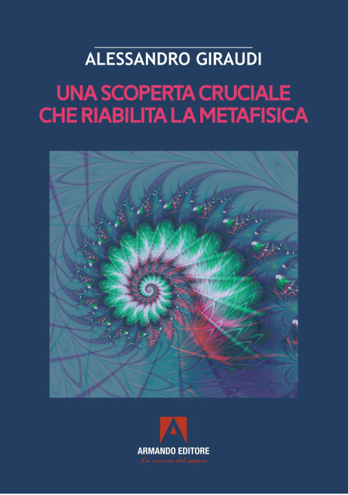 Kniha scoperta cruciale che riabilita la metafisica Alessandro Giraudi