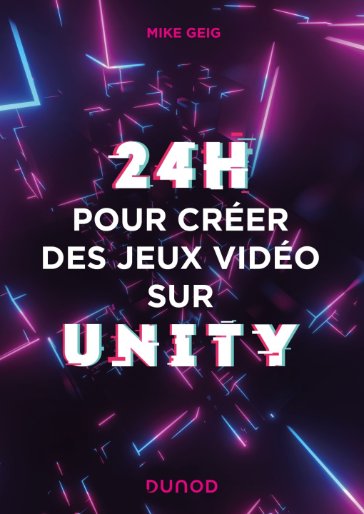 Knjiga 24 heures pour créer des jeux vidéo sur Unity Mike Geig
