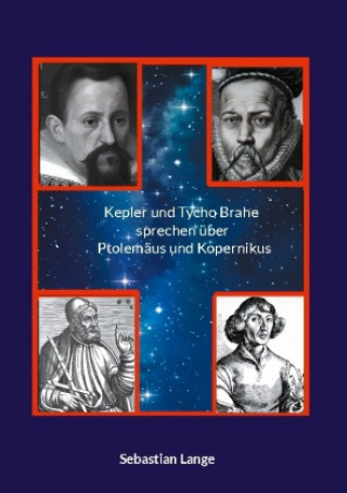 Könyv Kepler und Tycho Brahe sprechen über Ptolemäus und Kopernikus Sebastian Lange