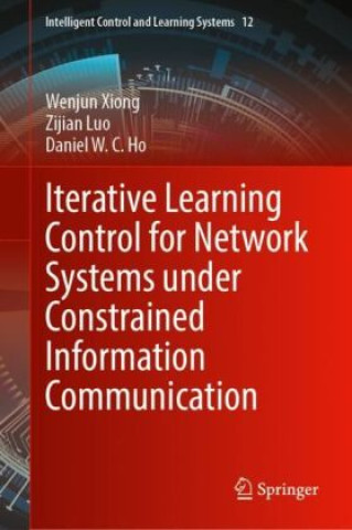 Kniha Iterative Learning Control for Network Systems under Constrained Information Communication Wenjun Xiong