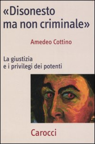 Kniha «Disonesto ma non criminale». La giustizia e i privilegi dei potenti Amedeo Cottino