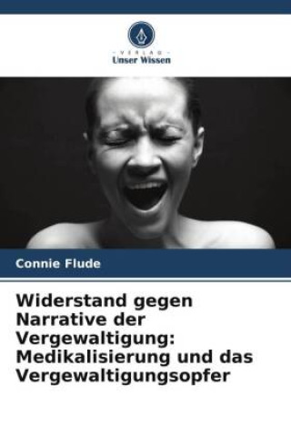 Könyv Widerstand gegen Narrative der Vergewaltigung: Medikalisierung und das Vergewaltigungsopfer Connie Flude