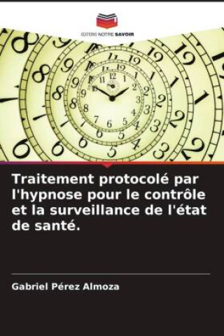 Buch Traitement protocolé par l'hypnose pour le contrôle et la surveillance de l'état de santé. Gabriel Pérez Almoza