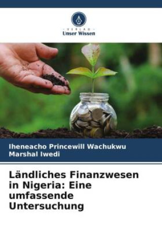 Knjiga Ländliches Finanzwesen in Nigeria: Eine umfassende Untersuchung Iheneacho Princewill Wachukwu