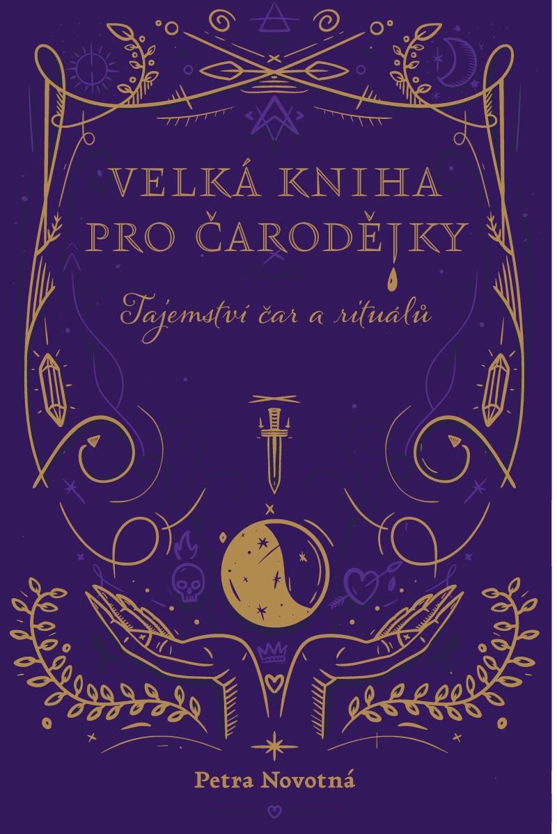 Book Velká kniha pro čarodějky - Tajemství čar a rituálů Petra Novotná