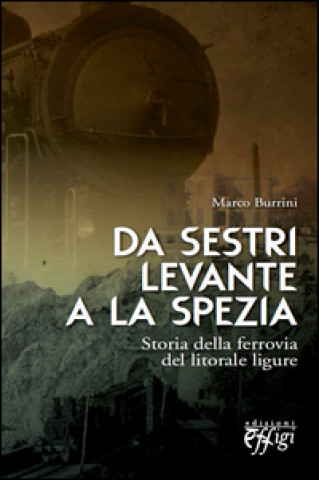 Könyv Da Sestri Levante a La Spezia. Storia della ferrovia del litorale ligure Marco Burrini