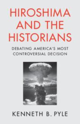Kniha Hiroshima and the Historians Kenneth B. Pyle