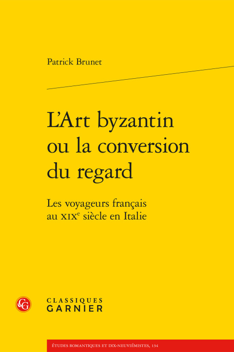 Carte L'art byzantin ou la conversion du regard - les voyageurs francais au xixe siècl Brunet patrick