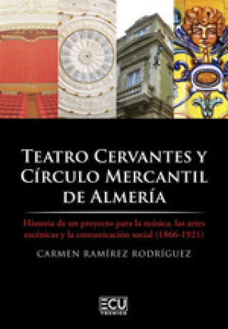 Knjiga Teatro Cervantes y Círculo Mercantil de Almería. Historia de un proyecto para la CARMEN RAMIREZ RODRIGUEZ