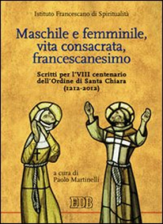 Книга Maschile e femminile, vita consacrata, francescanesimo. Scritti per l'VIII centenario dell'ordine di Santa Chiara (1212-2012) 