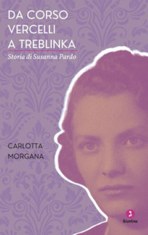 Книга Da Corso Vercelli a Treblinka, Storia di Susanna Pardo Carlotta Morgana