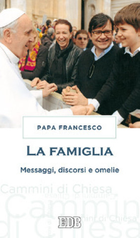 Knjiga famiglia. Messaggi, discorsi e omelie Francesco (Jorge Mario Bergoglio)
