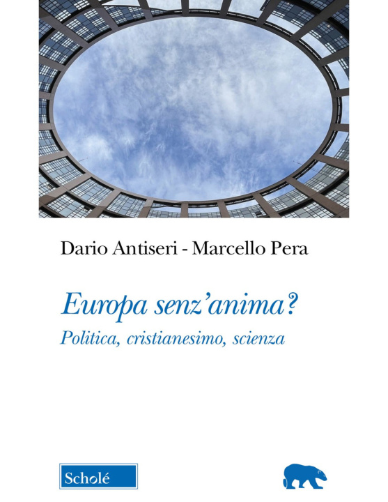 Könyv Europa senz'anima? Politica, cristianesimo, scienza Dario Antiseri