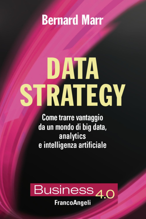 Kniha Data strategy. Come trarre vantaggio da un mondo di big data, analytics e intelligenza artificiale Bernard Marr
